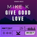 Mike K – Give Good Love