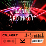 CALVERT – DANCE AROUND IT